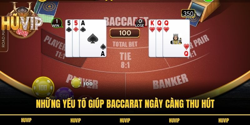 Những yếu tố giúp baccarat ngày càng thu hút