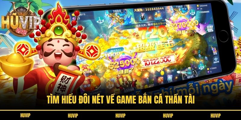 Tìm hiểu đôi nét về game bắn cá Thần Tài