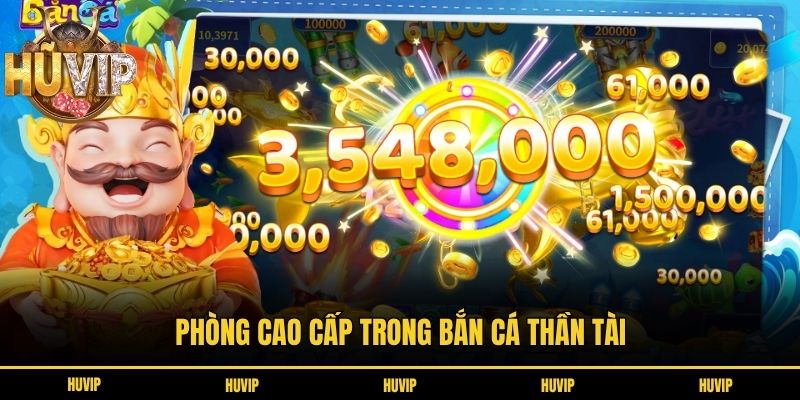 Phòng cao cấp trong bắn cá Thần Tài