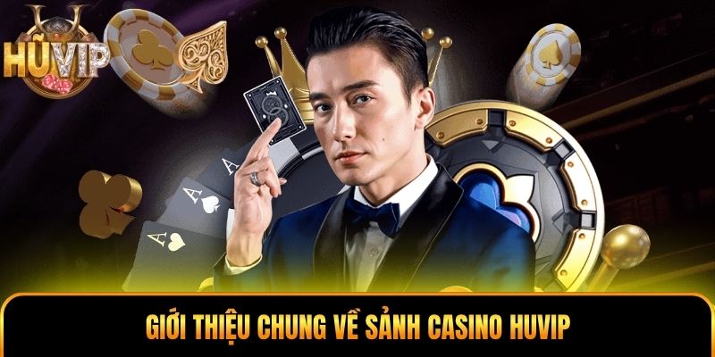 Giới thiệu chung về sảnh casino HUVIP