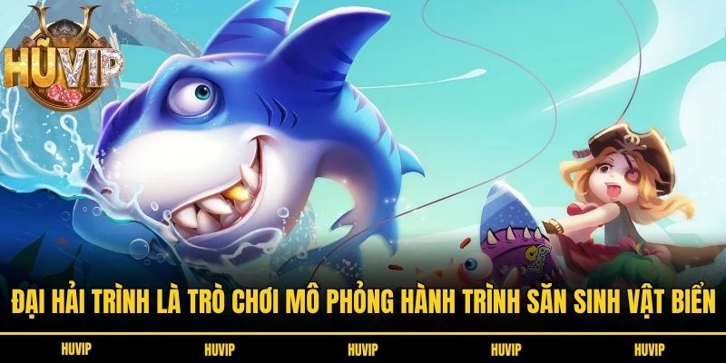 Đại Hải Trình là trò chơi mô phỏng hành trình săn sinh vật biển