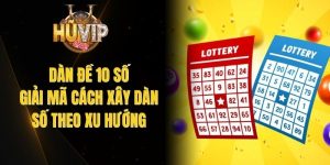 Dàn Đề 10 Số - Giải Mã Cách Xây Dàn Số Theo Xu Hướng