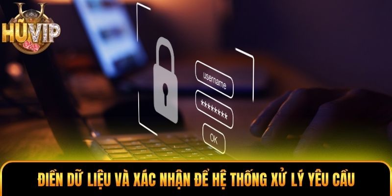 Điền dữ liệu và xác nhận để hệ thống xử lý yêu cầu