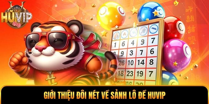 Giới thiệu đôi nét về sảnh lô đề HUVIP