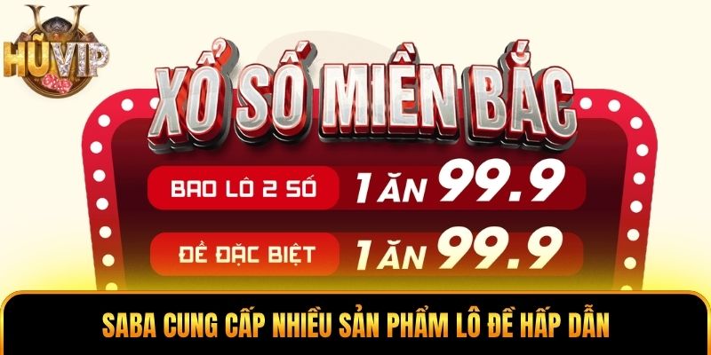 Saba cung cấp nhiều sản phẩm lô đề hấp dẫn