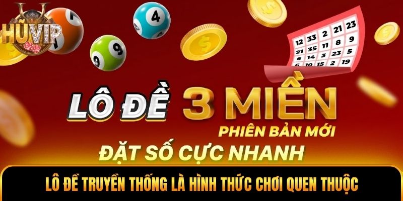Lô đề truyền thống là hình thức chơi quen thuộc