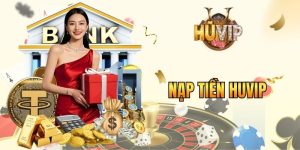 Nạp Tiền HUVIP - Bật Mí Cách Nạp Nhanh, An Toàn Và Chính Xác