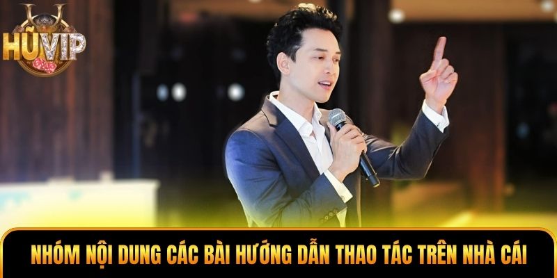 Nhóm nội dung các bài hướng dẫn thao tác trên nhà cái