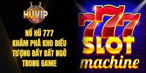 Nổ Hũ 777 - Khám Phá Kho Biểu Tượng Đầy Bất Ngờ Trong Game