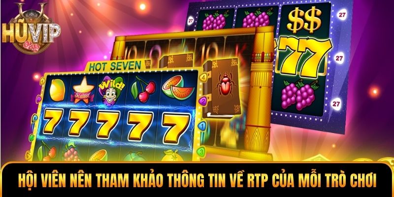 Hội viên nên tham khảo thông tin về RTP của mỗi trò chơi
