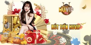 Rút Tiền HUVIP - Hướng Dẫn Xử Lý Giao Dịch Nhanh Chóng